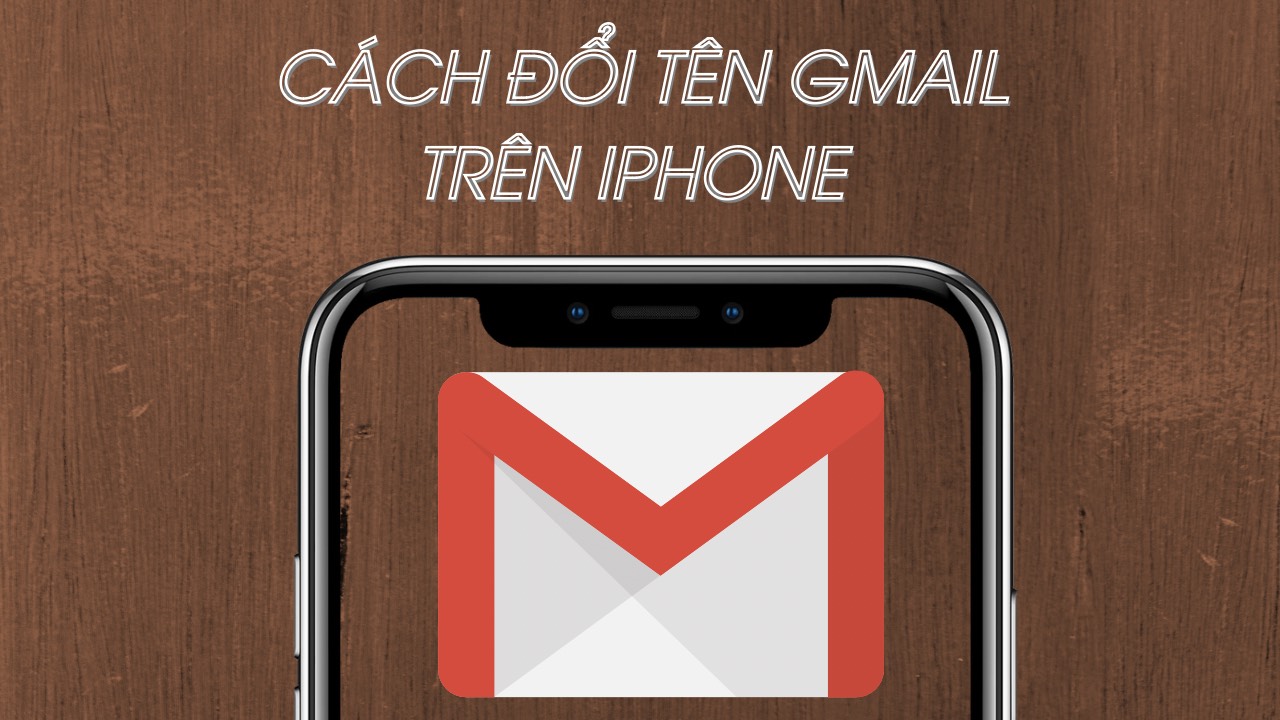 Cách Đổi Tên Gmail Trên Iphone Nhanh Như Chớp Không Cần Dùng Máy Tính