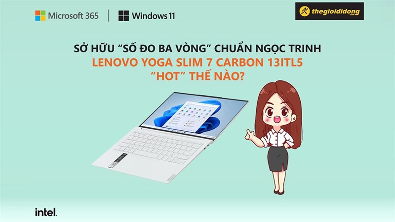 SỞ HỮU “SỐ ĐO BA VÒNG” CHUẨN NGỌC TRINH, LENOVO YOGA SLIM 7 CARBON 13ITL5 “HOT” THẾ NÀO? SỞ HỮU “SỐ ĐO BA VÒNG” CHUẨN NGỌC TRINH, LENOVO YOGA SLIM 7 CARBON 13ITL5 “HOT” THẾ NÀO?
