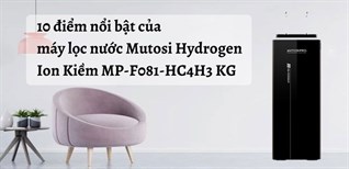 10 điểm nổi bật của máy lọc nước Mutosi Hydrogen MP-F081-HC4H3 KG