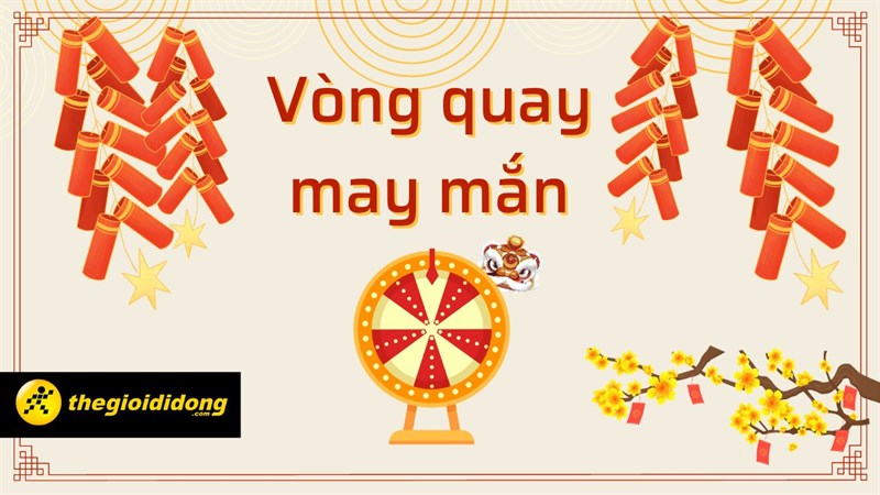 Vui xuân đón Tết, chơi ngay vòng quay may mắn, nhận liền mã giảm giá đến 500K Vui xuân đón Tết, chơi ngay vòng quay may mắn, nhận liền mã giảm giá đến 500K