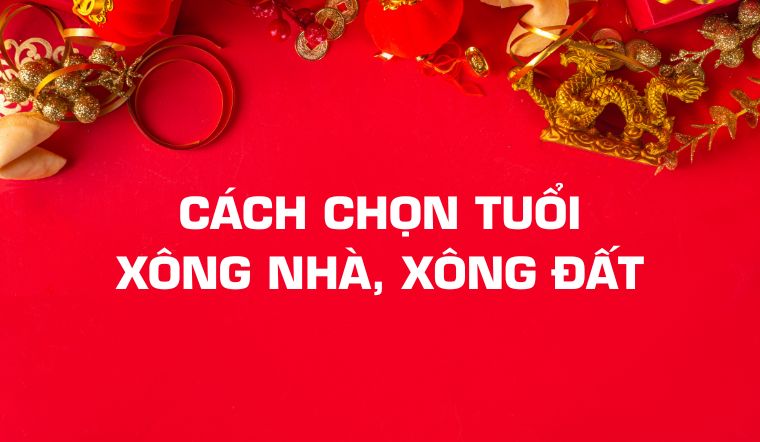 Cách chọn tuổi xông nhà, xông đất Tết Giáp Thìn 2024 theo tuổi