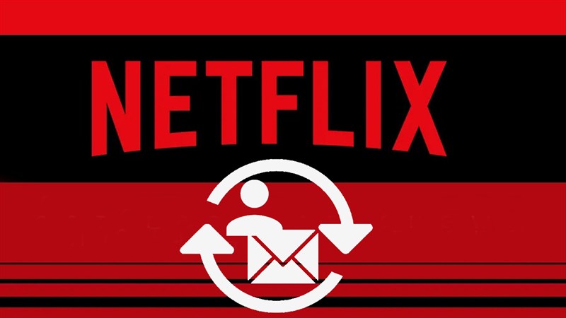 Cách thay đổi email tài khoản Netflix Cách thay đổi email tài khoản Netflix