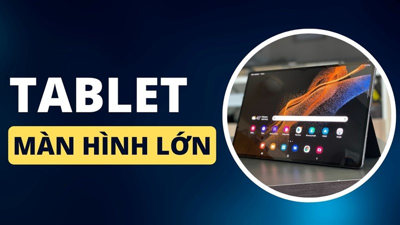 Tablet màn hình lớn Tablet màn hình lớn
