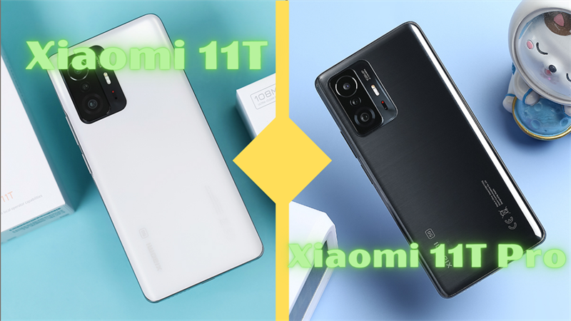 So sánh Xiaomi 11T và Xiaomi 11T Pro.