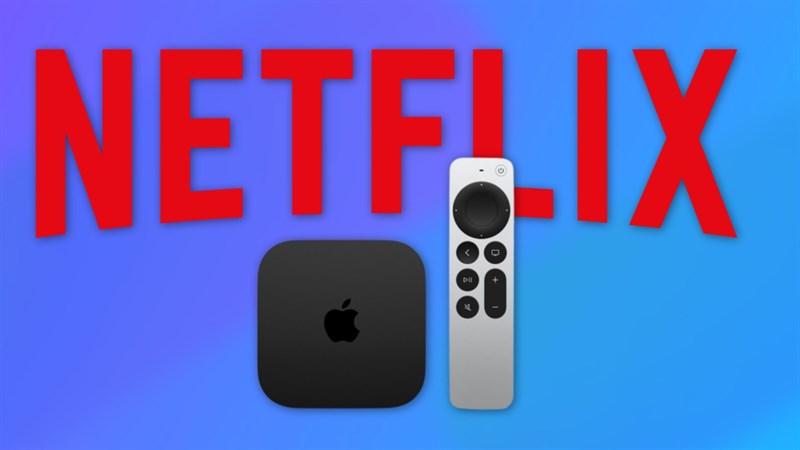 Vẫn chưa dùng được gói rẻ nhất của Netflix trên Apple TV Vẫn chưa dùng được gói rẻ nhất của Netflix trên Apple TV