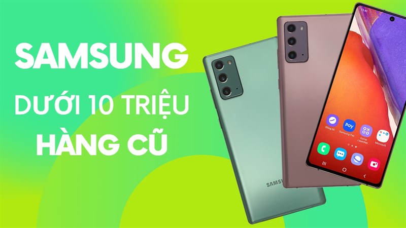 Những mẫu điện thoại Samsung cũ dưới 10 triệu: Mẫu nào cũng đáng mua!