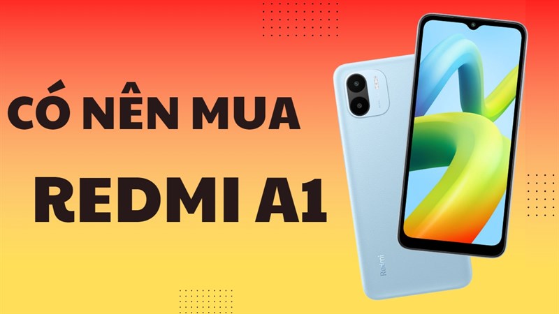 Bạn có nên mua Redmi A1: Mẫu điện thoại giá rẻ mới nhất của Xiaomi?