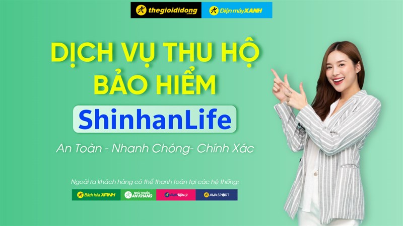 Dịch vụ thu hộ Bảo hiểm nhân thọ ShinhanLife tại các cửa hàng TGDĐ