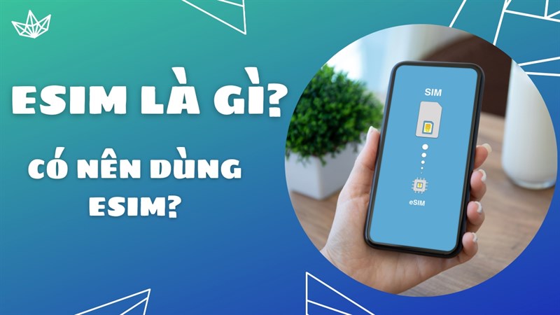 Bạn có biết eSIM là gì? Có nên dùng eSIM không? Cùng TGDĐ giải đáp nhé! Bạn có biết eSIM là gì? Có nên dùng eSIM không? Cùng TGDĐ giải đáp nhé!