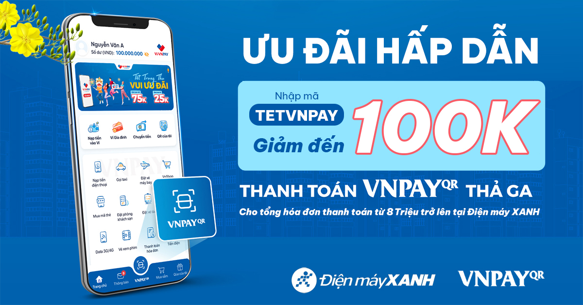 Nhập mã TETVNPAY - Giảm đến 100.000đ khi thanh toán qua VNPAY-QR