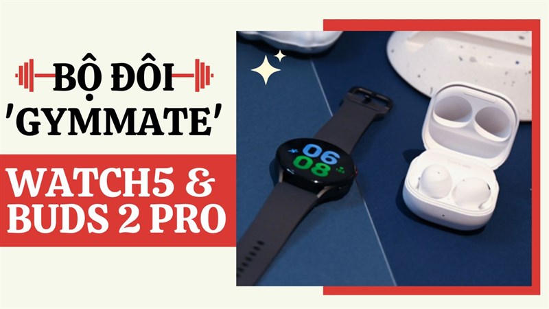 bộ đôi gymmate Galaxy Watch5 series và Galaxy Buds2 Pro