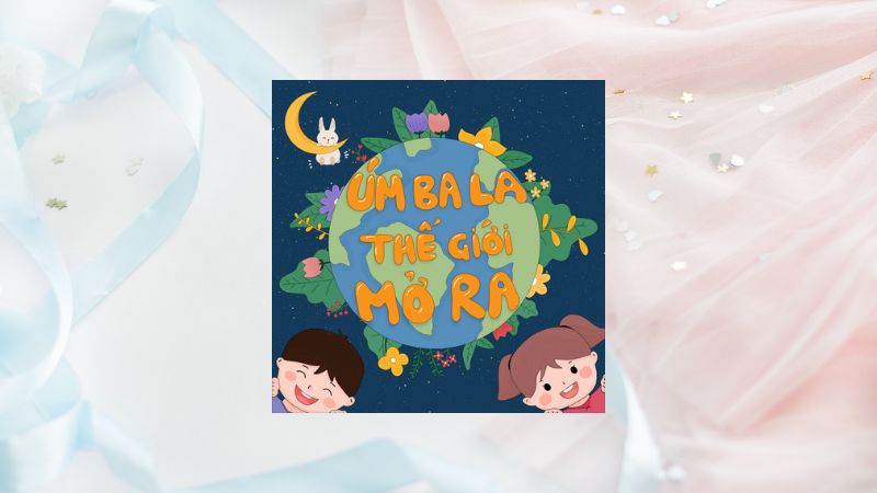 ÚM BA LA - THẾ GIỚI MỞ RA