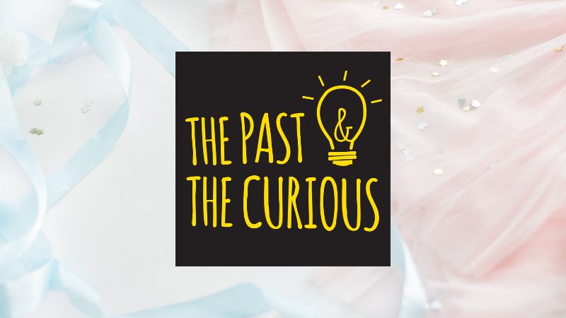 The Past and The Curious: A History Podcast for Kids and Families