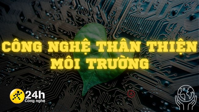 Công nghệ thân thiện môi trường trở thành quy chuẩn nền công nghiệp