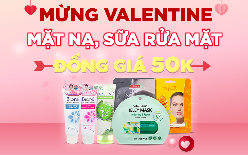 Từ 06/02 – 16/02/2023, mừng Valentine mặt nạ, sữa rửa mặt đồng giá 50K