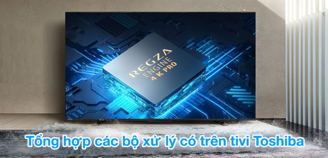 Tổng hợp các bộ xử lý có trên tivi Toshiba