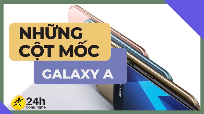 Những lần chuyển mình thành công của dòng Galaxy A, có gì đang mong đợi ở thế hệ Galaxy A 2023