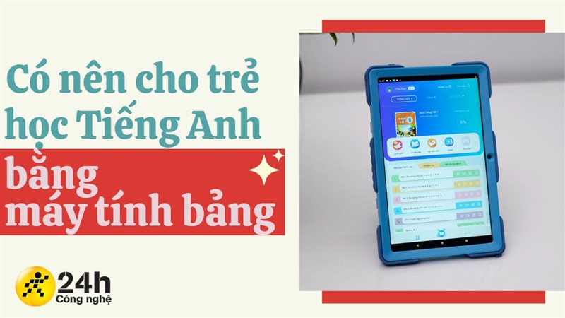 Có nên để trẻ vừa chơi vừa học tiếng Anh qua các ứng dụng trên các thiết bị công nghệ