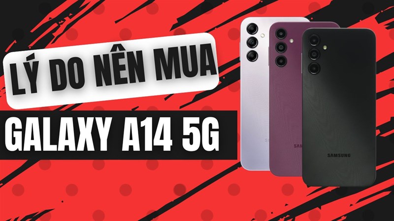 Lý do nên mua Samsung Galaxy A14 5G - Smartphone Samsung 5G rẻ nhất!