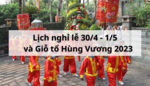 Lịch nghỉ 30/4 - 1/5 và Giỗ tổ Hùng Vương 2023: Nghỉ lễ 5 ngày