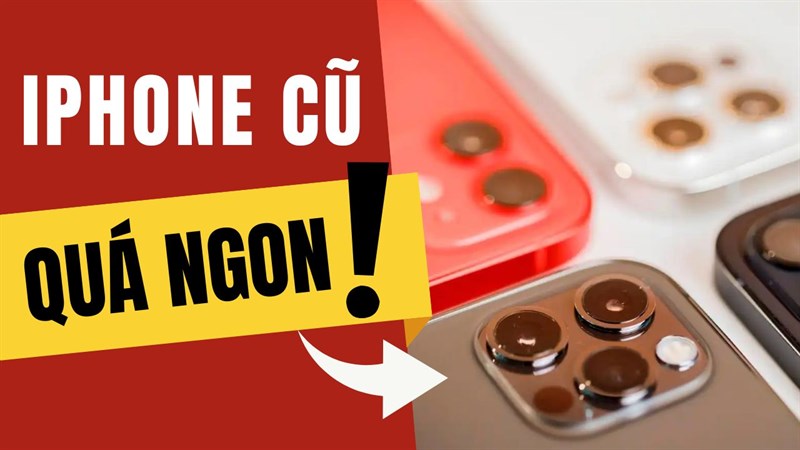 iPhone cũ đáng mua