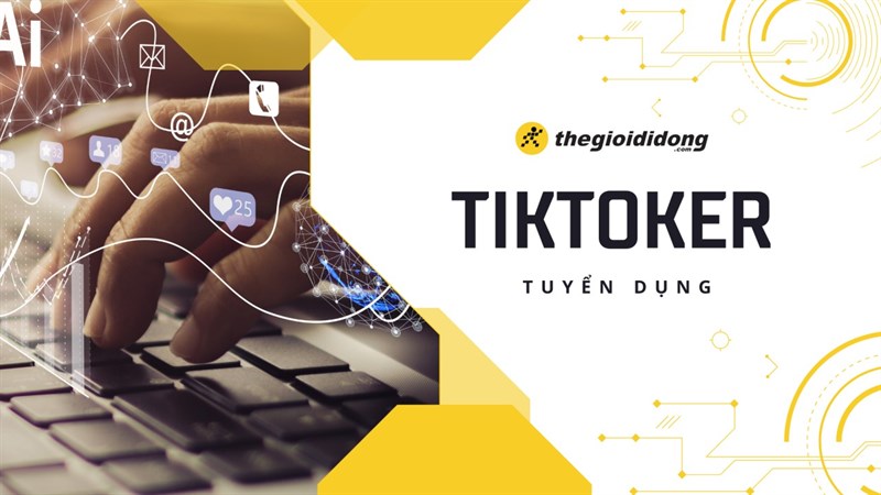 Thế Giới Di Động cần tìm đồng đội để xây dựng kênh TikTok