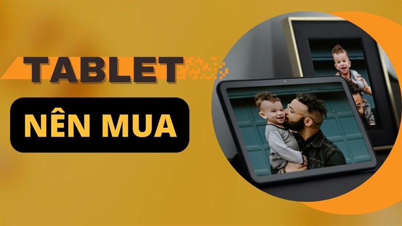 5 mẫu máy tính bảng dưới 7 triệu, xem phim chơi game tẹt ga, sắm ngay nào!