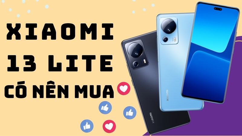 Bạn có nên mua Xiaomi 13 Lite - Phiên bản giá tốt của dòng Xiaomi 13? Bạn có nên mua Xiaomi 13 Lite - Phiên bản giá tốt của dòng Xiaomi 13?