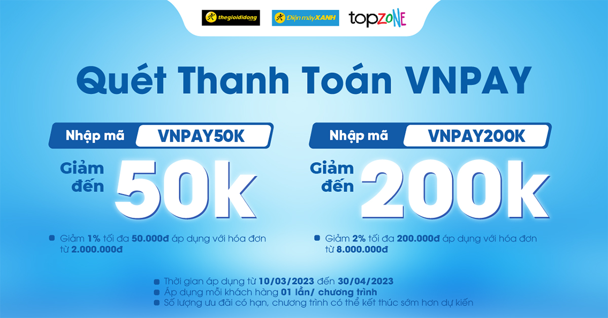 Ưu đ&atilde;i thanh to&aacute;n VNPAY: Giảm đến 2%, tối đa 200K tại Điện m&aacute;y XANH