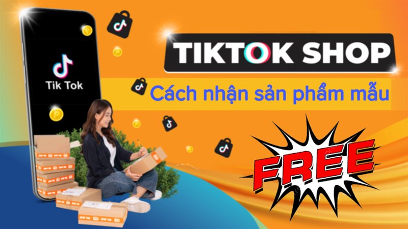 Cách mua sản phẩm mẫu TikTok Shop miễn phí