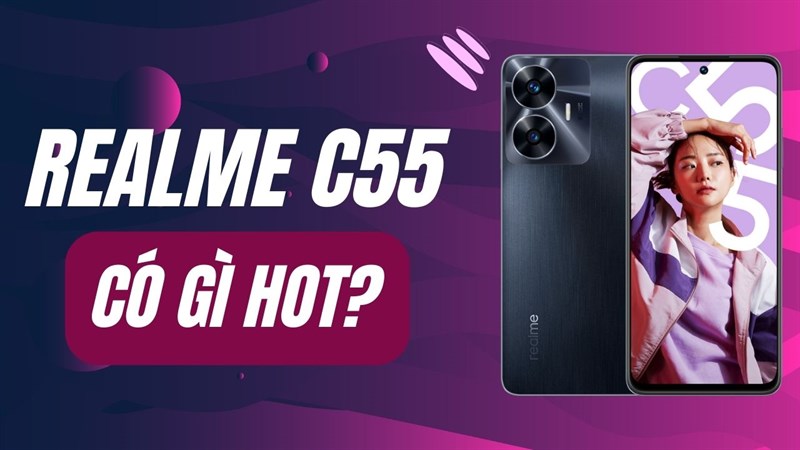 realme C55 có đáng mua? realme C55 có đáng mua?