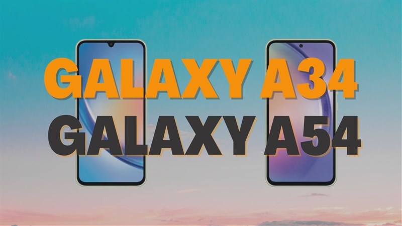 Galaxy A34 và Galaxy A54 có đáng mong chờ?