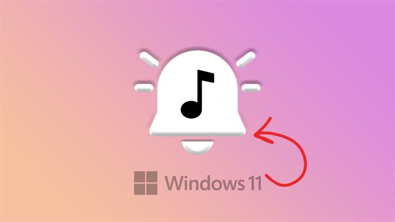 Cách chỉnh âm thanh thông báo mặc định Windows 11 Cách chỉnh âm thanh thông báo mặc định Windows 11