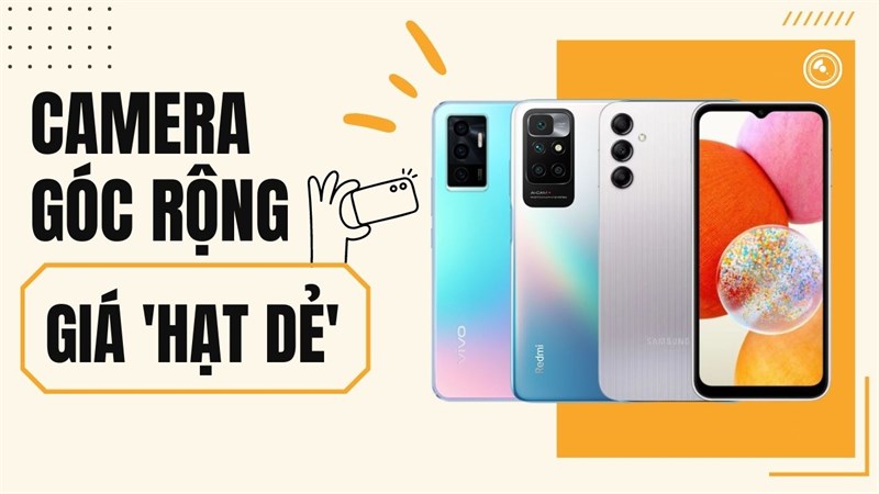 điện thoại trang bị camera góc rộng giá rẻ đáng mua