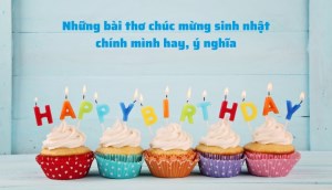 Những bài thơ chúc mừng sinh nhật chính mình hay, ý nghĩa