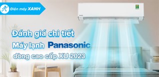 Đánh giá chi tiết dòng máy lạnh Panasonic cao cấp XU 2023