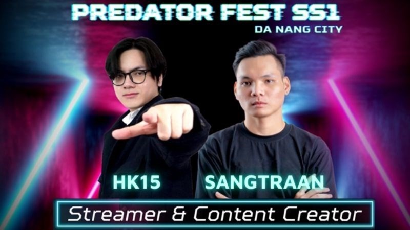Predator Fest SS1 còn có sự tham gia của hai streamer nổi tiếng là HK15 và Sangtraan