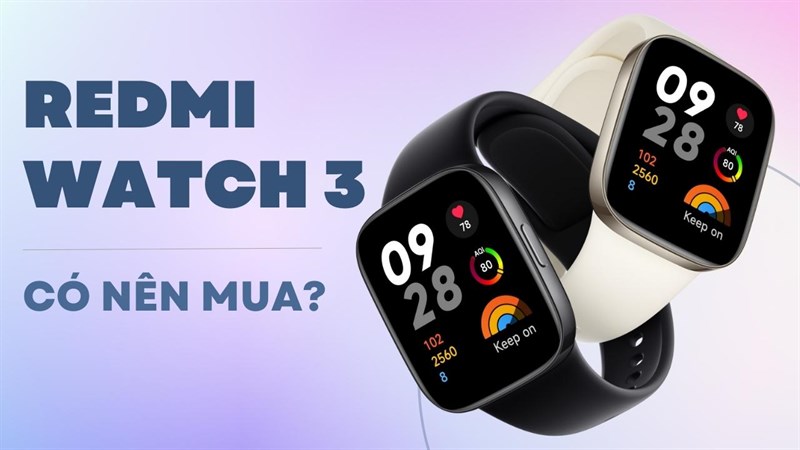 Bạn có nên mua Redmi Watch 3 không? Mẫu đồng hồ này có gì đặc biệt?