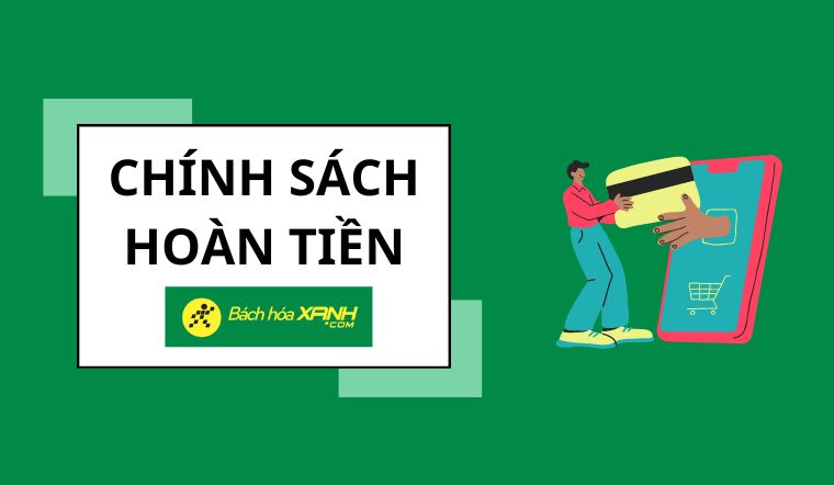 Chính sách hoàn tiền cho các đơn hàng mua tại website/app Bách hóa XANH