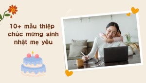 10+ mẫu thiệp chúc mừng sinh nhật mẹ yêu cực đẹp, ấn tượng