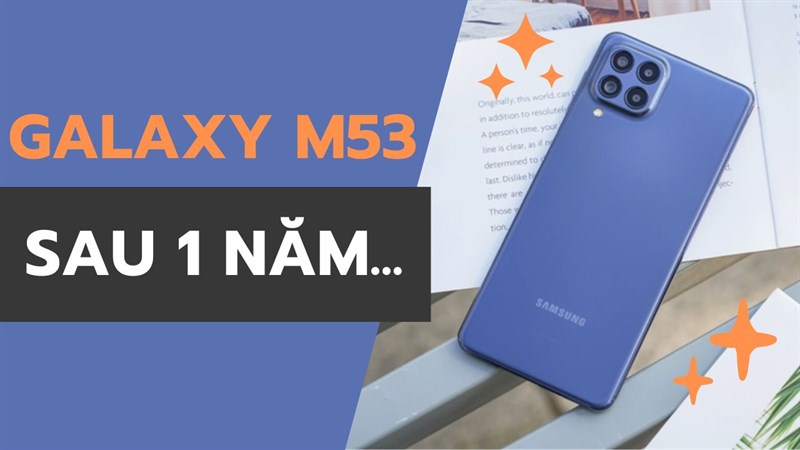 Góc tư vấn 2023: Liệu Galaxy M53 có đáng mua sau 1 năm ra mắt?