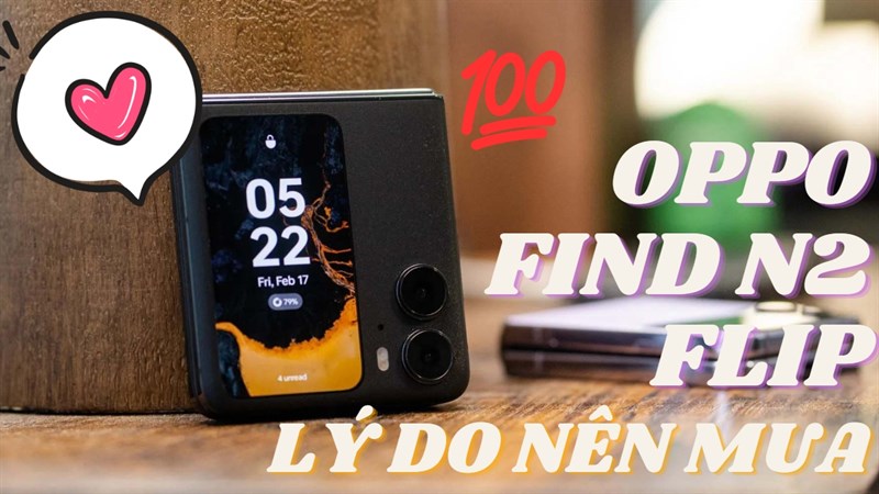 Những lý do nên sở hữu OPPO Find N2 Flip mà có thể bạn chưa được biết