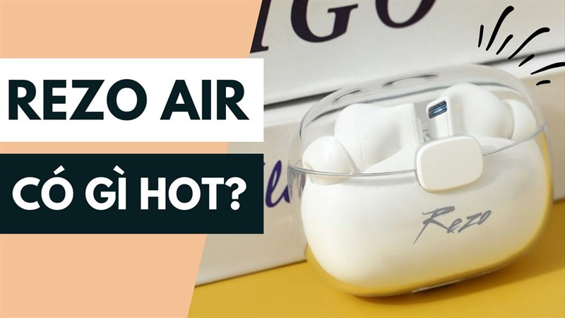 Có nên mua Rezo Air - Mẫu tai nghe mới nhất tại TGDĐ có gì HOT?