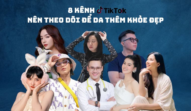 Khám phá 8 kênh Tiktok nên theo dõi để da thêm khoẻ đẹp