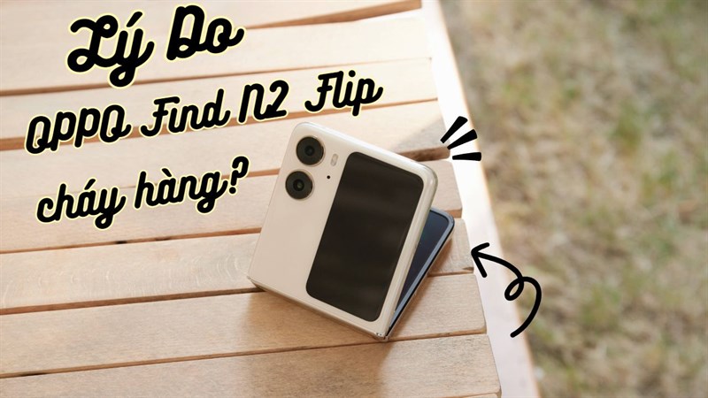 Lý do OPPO Find N2 Flip bán chạy?