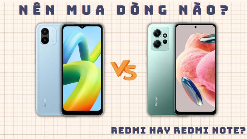 Phân biệt Redmi Note và Redmi thường: Đâu sẽ là sự lựa chọn của bạn? Phân biệt Redmi Note và Redmi thường: Đâu sẽ là sự lựa chọn của bạn?