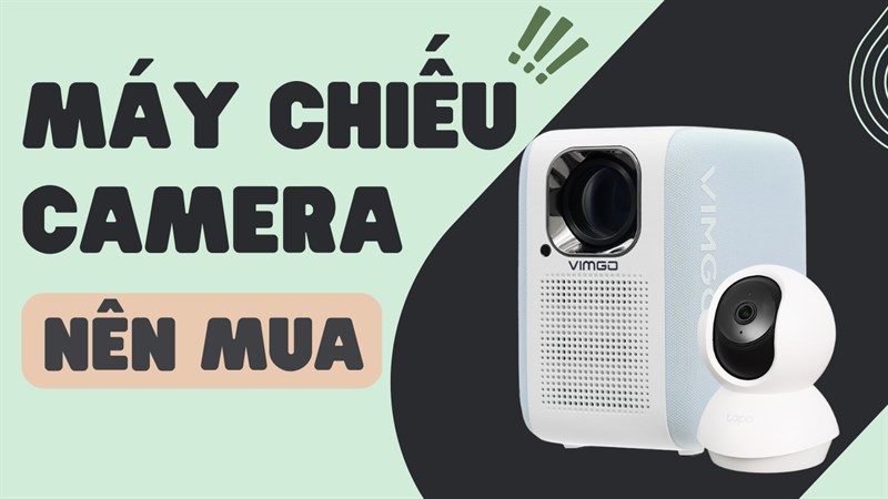 Góc tư vấn: TOP máy chiếu và camera đáng mua, sắm ngay kẻo lỡ! Góc tư vấn: TOP máy chiếu và camera đáng mua, sắm ngay kẻo lỡ!