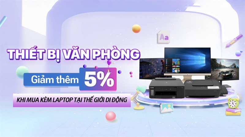 Mua laptop vừa được giảm giá, còn giảm thêm 5% cho các thiết bị văn phòng