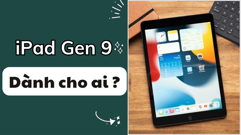 iPad Gen 9 dành cho ai?