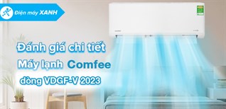 Đánh giá chi tiết dòng máy lạnh VDGF-V Comfee 2023